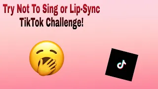 Try Not To Sing or Lip-sync TikTok Challenge!