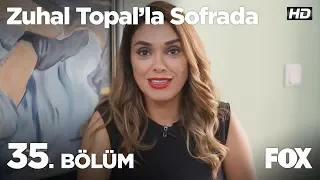 Zuhal Topal'la Sofrada 35. Bölüm