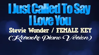 I JUST CALLED TO SAY I LOVE YOU - Stevie Wonder/FEMALE KEY (KARAOKE PIANO VERSION)