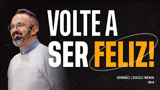 VOLTE A SER FELIZ! - SERMÃO