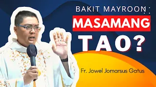 VERY GOOD HOMILY!!! BAKIT MAYROON MASAMANG TAO? FR. JOWEL JOMARSUS GATUS