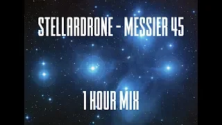 Stellardrone - Messier 45 - 1 Hour Mix