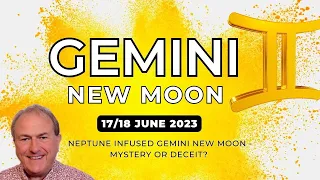 Gemini New Moon - Neptune Squares Mystery or Deceit? 17th/18th June 2023 + Forecast All Signs