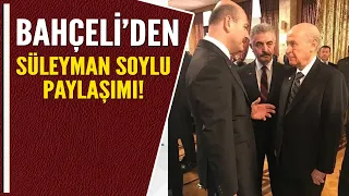 BAHÇELİ'DEN SÜLEYMAN SOYLU PAYLAŞIMI!