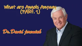 Dr. David Jeremiah sermon ❤What are Angels Anyway _ Part1✔️