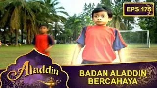 Badan Aladdin Tiba Tiba Bercahaya - Aladdin Eps 175 Part 1