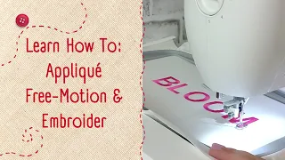 Learn How to Appliqué, Free-Motion, and Embroider with these Easy Tips!