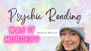 NICOLA BULLEY PSYCHIC READING , WAS IT MURDER?