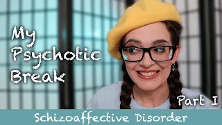 My Psychotic Break PART 1 | How I Got Diagnosed with Schizoaffective Disorder