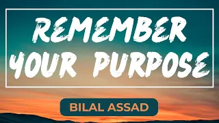 Remember Your Purpose | Bilal Assad | The Muslim Reminder