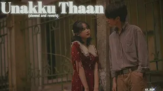 Unakku Thaan (slowed and reverb) song