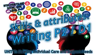 Unit 5: Meeting individual care needs - How to write P2 & D1- BTEC Health & Social Care Level 3