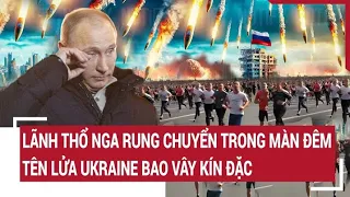 Điểm nóng thế giới 25/4: Lãnh thổ Nga rung chuyển trong màn đêm, tên lửa Ukraine bao vây kín đặc