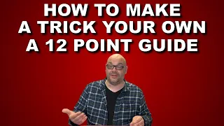 How To Make A Trick Your Own | A 12 Point Guide