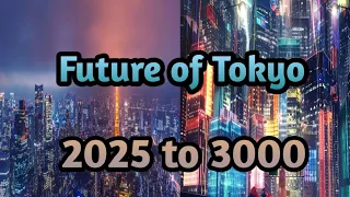 Future of Tokyo city 2025 to 3000