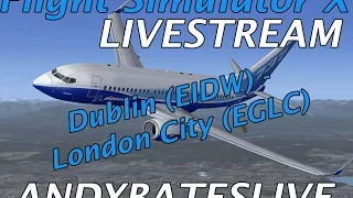 Andy Plays: Flight Simulator X - Dublin (EIDW) to London City (EGLC)