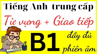 Học tiếng Anh chứng chỉ B1 - Study English intermediate level - 786 từ vựng giao tiếp