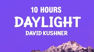 [10 HOURS] David Kushner - Daylight (Lyrics)