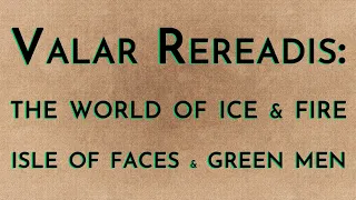 Valar Rereadis: TWOIAF - Isle of Faces & Green Men