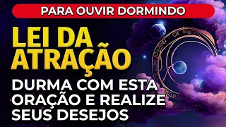 LEI DA ATRAÇÃO | DURMA COM ESTA ORAÇÃO E REALIZE OS SEUS DESEJOS