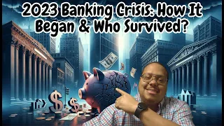 2023 Banking Crisis: How It Began & Who Survived?