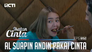 Lezat Banget!! Mas AL Suapin Andin Pakai Cinta | IKATAN CINTA | EPS.952 (2/4)