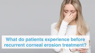 What do patients experience before recurrent corneal erosion treatment?