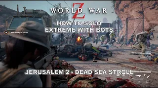 World War Z | How to Solo Episode 2 | Jerusalem Dead Sea Stroll| Extreme With Bots Guide