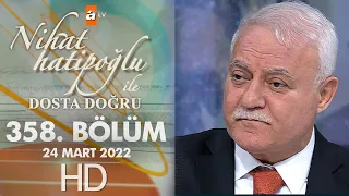 Nihat Hatipoğlu İle Dosta Doğru 358. Bölüm | 24 Mart 2022