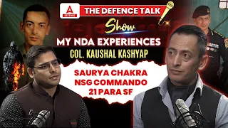 The Defence Talk Show My NDA Experiences COL. Kaushal Kashyap Saurya Chakra NSG Commando 21 Para SF