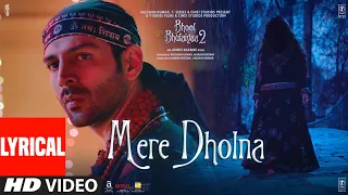 Mere Dholna (Full Lyrical) Bhool Bhulaiyaa 2 Kartik Kiara Tabu  Arijit Singh Pritam Bhushan K