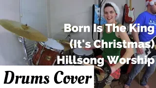 Born is The King (It's Christmas) Drum Cover (Hillsong Worship)