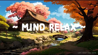 Mind Relax 🍀 Lofi Keep You Safe 🍃 Lofi Deep Focus to [ Study - Relax - Sleep ]