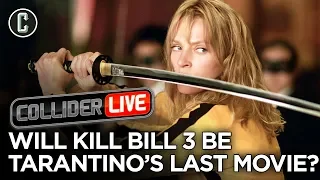 Will Kill Bill 3 Be Tarantino's Last Movie? - Collider Live #181