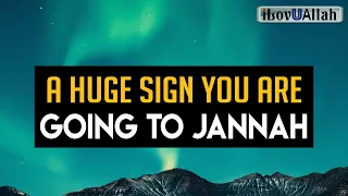 A HUGE SIGN YOU ARE GOING TO JANNAH