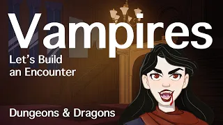 Vampires D&D | Let's Build an Encounter | D&D Quest Ideas