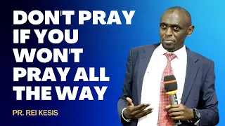 "Don't Pray If You Won't Pray All The Way" Pr. Rei Kesis l Newlife SDA Church, Nairobi | Mar 4, 2023