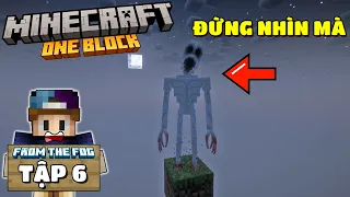 MINECRAFT SINH TỒN ONE BLOCK FROM THE FOG | TẬP 6 | NÓ CỨ NHÌN CHẰM CHẰM VÀO MÌNH THẬT LÀ GHÊ...