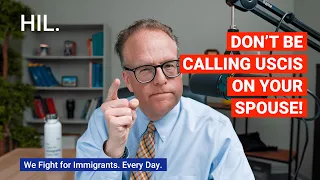 Don’t Be Calling USCIS on Your Spouse!