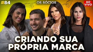 CRIANDO SUA PRÓPRIA MARCA (com @FernandaPetrizimakeup e @Isabela Matte) | Os Sócios Podcast #84