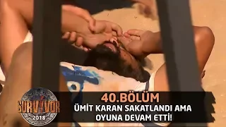 Ümit Karan sakatlandı ama oyuna devam etti! | 40.Bölüm | Survivor 2018