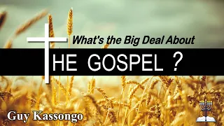 What's the Big Deal About the Gospel? - Guy Kassongo