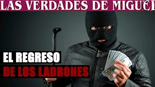 EL REGRESO DE LOS LADRONES | Miguel Salazar | Las Verdades de Miguel |