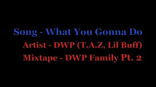 DWP - What You Gonna Do (T.A.Z, Lil Buff) Official Video