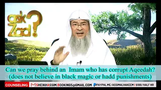 Can we pray behind an Imam who has corrupt Aqeedah does not believe in black magic or hadd punishmen