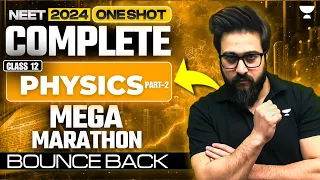 NEET 2024: Complete Physics Part-II | Class 12th | One Shot | Bounce Back