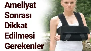 Ameliyat sonrası dikkat edilmesi gerekenler (Omuz Kas Yırtılması)