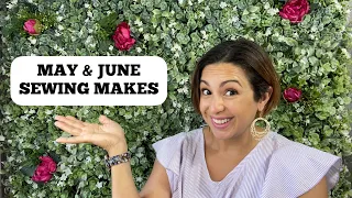 SEWING ROUND UP: MAY AND JUNE SEWING MAKES