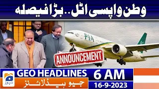 Geo News Headlines 6 AM | Nawaz Sharif Return Pakistan - Rana Sana | 16 September 2023