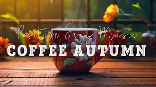 Happy Coffee Autumn ☕Positive Jazz Music & Bossa Nova Piano Positive For Upbeat yYour Moods